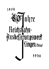 Festschrift zum 80-jährigen Jubiläum des Reichsbahn-Ausbesserungswerkes Lingen (Ems) aus dem Jahre 1936. Verfasst von Reichsbahnbaumeister Heyse, Lingen